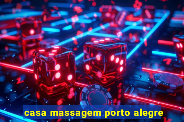 casa massagem porto alegre